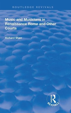 Music and Musicians in Renaissance Rome and Other Courts - Sherr, Richard