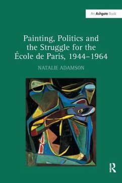 Painting, Politics and the Struggle for the École de Paris, 1944-1964 - Adamson, Natalie