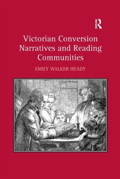 Victorian Conversion Narratives and Reading Communities. Emily Walker Heady - Heady, Emily Walker