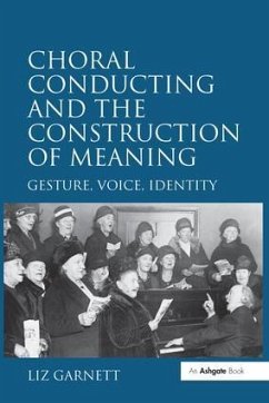 Choral Conducting and the Construction of Meaning - Garnett, Liz