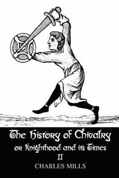 The History of Chivalry or Knighthood and Its Times - Mills, Charles