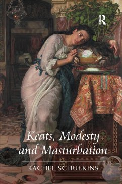 Keats, Modesty and Masturbation - Schulkins, Rachel