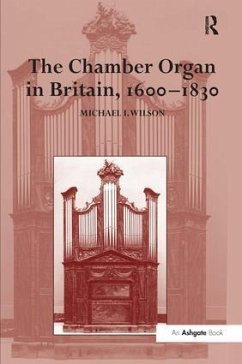 The Chamber Organ in Britain, 1600-1830 - Wilson, Michael I