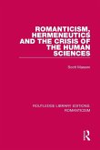 Romanticism, Hermeneutics and the Crisis of the Human Sciences Romanticism, Hermeneutics and the Crisis of the Human Sciences