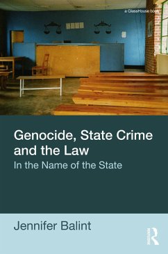 Genocide, State Crime and the Law - Balint, Jennifer