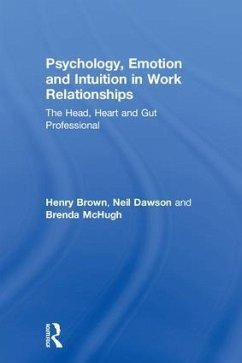Psychology, Emotion and Intuition in Work Relationships - Brown, Henry; Dawson, Neil; McHugh, Brenda