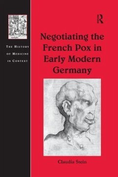 Negotiating the French Pox in Early Modern Germany - Stein, Claudia