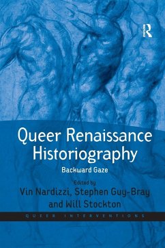 Queer Renaissance Historiography - Nardizzi, Vin; Guy-Bray, Stephen