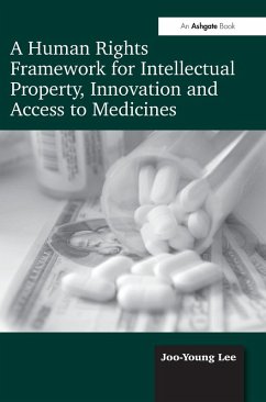 A Human Rights Framework for Intellectual Property, Innovation and Access to Medicines - Lee, Joo-Young