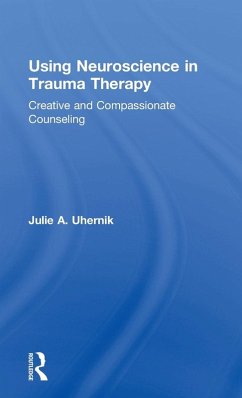Using Neuroscience in Trauma Therapy - Uhernik, Julie A.