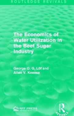 The Economics of Water Utilization in the Beet Sugar Industry - Löf, George O G; Kneese, Allen V