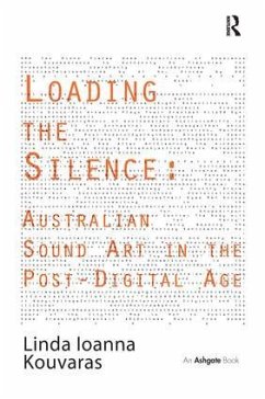 Loading the Silence: Australian Sound Art in the Post-Digital Age - Kouvaras, Linda Ioanna