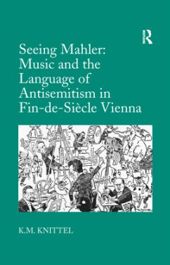 Seeing Mahler: Music and the Language of Antisemitism in Fin-de-Siècle Vienna - Knittel, K.M.