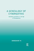 A Genealogy of Cyborgothic A Genealogy of Cyborgothic
