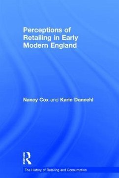 Perceptions of Retailing in Early Modern England - Cox, Nancy; Dannehl, Karin