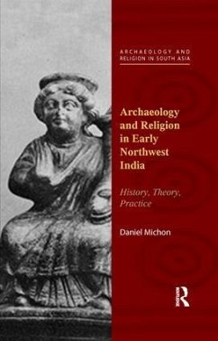 Archaeology and Religion in Early Northwest India - Michon, Daniel