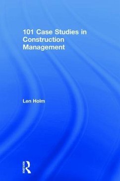 101 Case Studies in Construction Management - Holm, Len