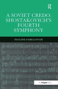 A Soviet Credo: Shostakovich's Fourth Symphony - Fairclough, Pauline