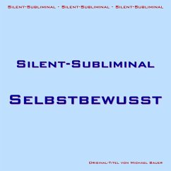 Silent-Subliminal - Selbstbewusstsein steigern (MP3-Download) - Bauer, Michael