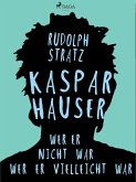 Kaspar Hauser. Wer er nicht war - wer er vielleicht war (eBook, ePUB)