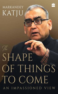 The Shape of Things to Come (eBook, ePUB) - Katju, Markandey