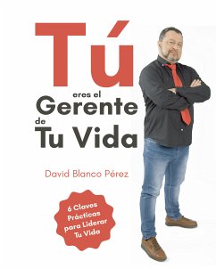 Tú eres el gerente de tu vida (eBook, ePUB) - Blanco Pérez, David