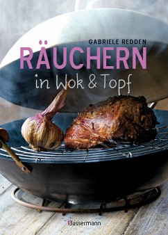 Räuchern in Wok und Topf - einfache Rezepte für einzigartige Geschmackserlebnisse. Für Fisch, Fleisch und Gemüse (eBook, ePUB) - Redden Rosenbaum, Gabriele
