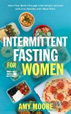 Intermittent Fasting For Women: The Powerful Secret For Women Who Want To Lose Weight With Ketogenic Diet, (Heal Your Body Through intermittent process and Live Healthy with Meal Plan.) (eBook, ePUB)