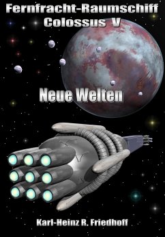 Fernfracht-Raumschiff Colossus V (eBook, ePUB) - Friedhoff, Karl-Heinz R.