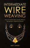 Intermediate Wire Weaving: How to Create Wire Jewelry Without Splurging on Expensive Metals (eBook, ePUB)