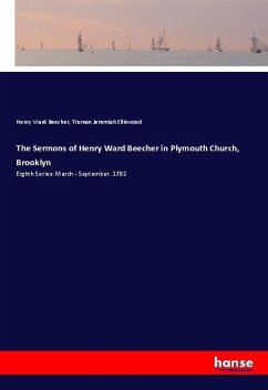 The Sermons of Henry Ward Beecher in Plymouth Church, Brooklyn - Beecher, Henry Ward;Ellinwood, Truman Jeremiah