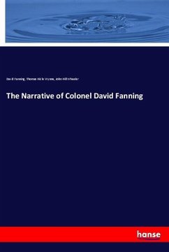 The Narrative of Colonel David Fanning - Fanning, David;Wynne, Thomas Hicks;Wheeler, John Hill