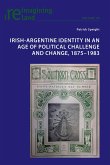 Irish-Argentine Identity in an Age of Political Challenge and Change, 1875¿1983