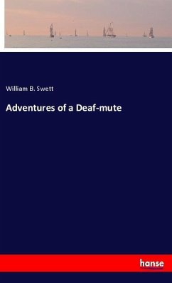 Adventures of a Deaf-mute - Swett, William B.