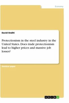 Protectionism in the steel industry in the United States. Does trade protectionism lead to higher prices and massive job losses? - Onditi, David
