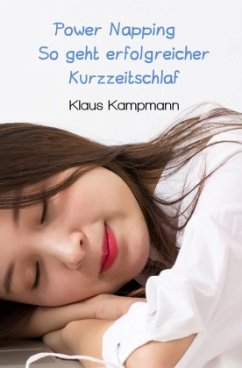 Power Napping So geht erfolgreicher Kurzzeitschlaf - Kampmann, Klaus
