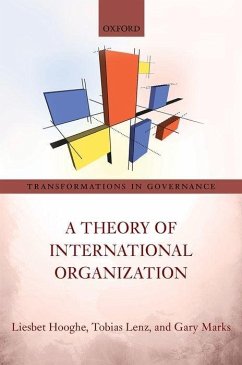 A Theory of International Organization - Hooghe, Liesbet; Lenz, Tobias; Marks, Gary