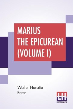 Marius The Epicurean (Volume I) - Pater, Walter Horatio