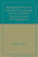 Bilingual Mothers in Wales & the Language of Their Children - Harrison, Godfrey