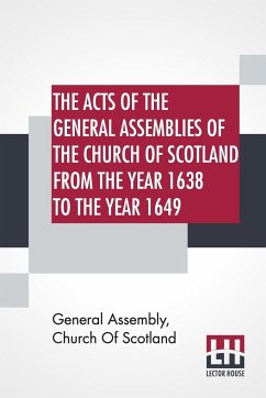 The Acts Of The General Assemblies Of The Church Of Scotland From The Year 1638 To The Year 1649 - General Assembly Church Of Scotland