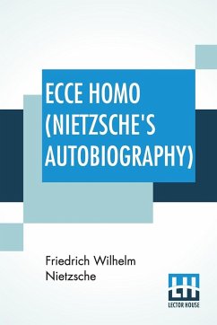 Ecce Homo (Nietzsche's Autobiography) - Nietzsche, Friedrich Wilhelm