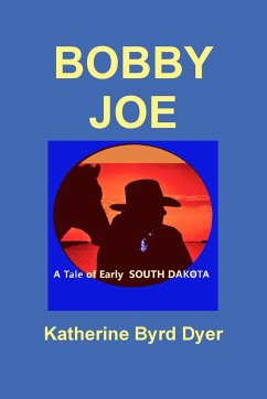 Bobby Joe, A Tale of Early South Dakota - Dyer, Katherine Byrd