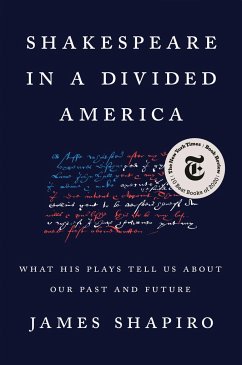 Shakespeare in a Divided America: What His Plays Tell Us about Our Past and Future - Shapiro, James