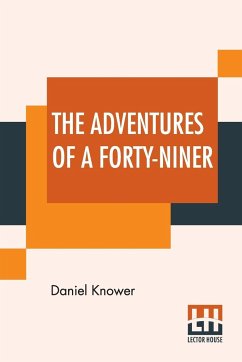 The Adventures Of A Forty-Niner - Knower, Daniel