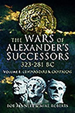 The Wars of Alexander's Successors 323 - 281 BC - Bennett, Bob; Roberts, Mike