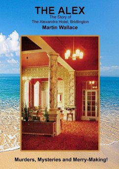 The Alex - The Story of The Alexandra Hotel, Bridlington - Wallace, Martin