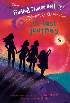 Finding Tinker Bell #6: The Last Journey (Disney: The Never Girls) - Thorpe, Kiki