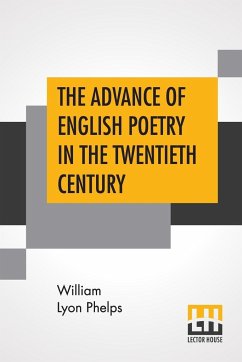 The Advance Of English Poetry In The Twentieth Century - Phelps, William Lyon