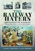 The Railway Haters: Opposition to Railways, from the 19th to 21st Centuries