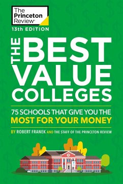 The Best Value Colleges, 13th Edition: 75 Schools That Give You the Most for Your Money + 125 Additional School Profiles Online - Princeton Review